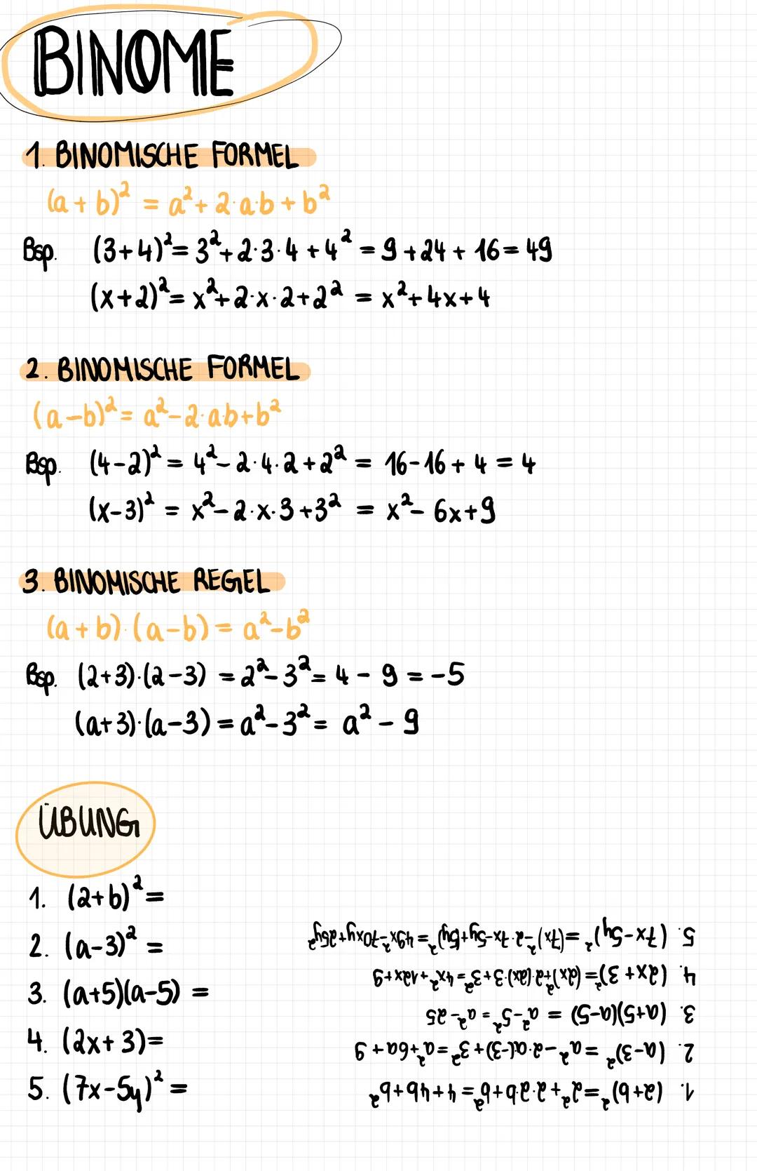 BINOME
1. BINOMISCHE FORMEL
(a + b)² = a² +2·a·b + b²
Bsp. (3+4)³²= 3² +2·3·4 + 4 ² = 9 + 24 + 16 = 49
(x+2)² = x²+2·x·2+2ª = x²+4x+4
2. BIN