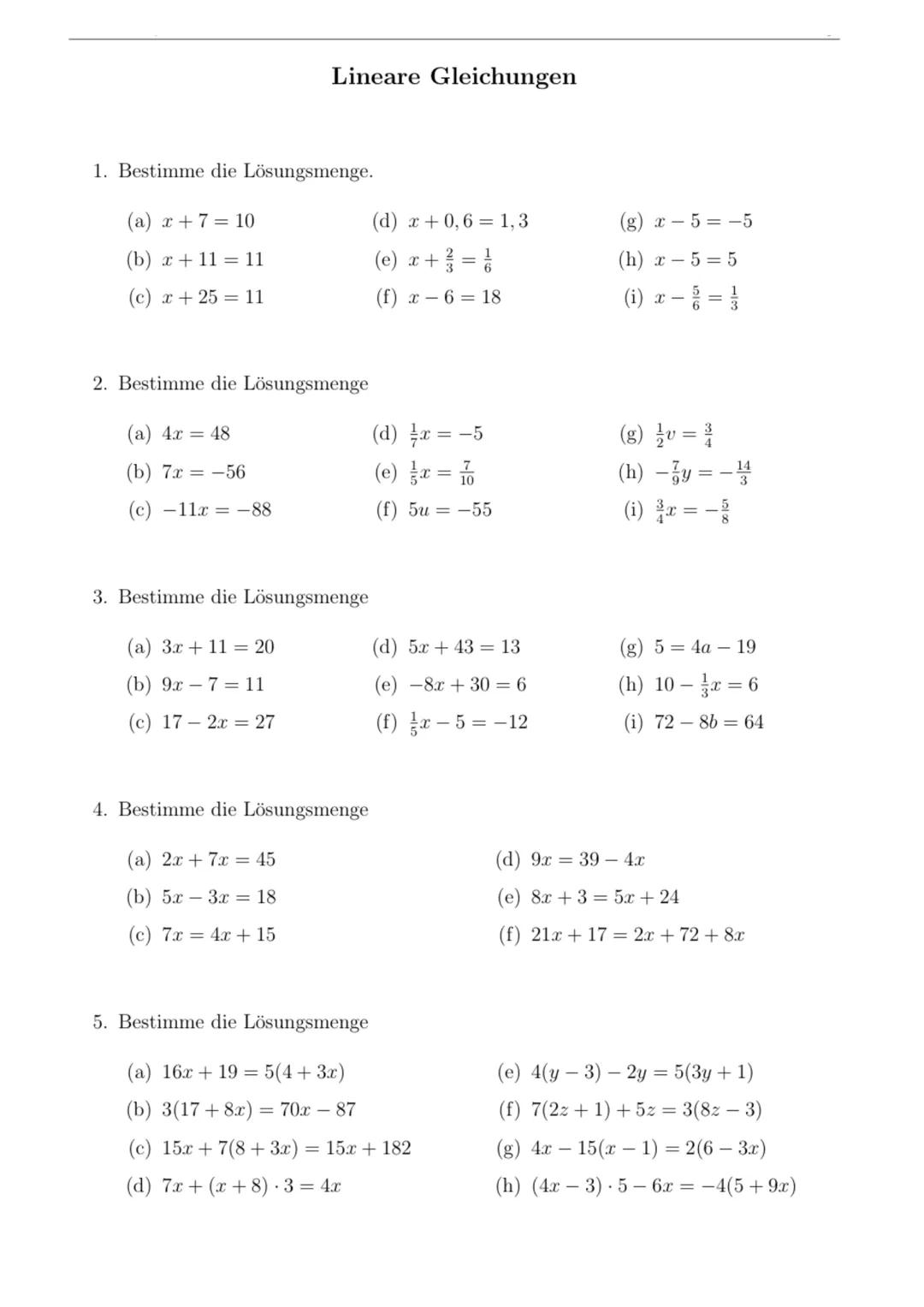 Lineare Gleichungen
1. Bestimme die Lösungsmenge.
(a) x + 7 = 10
(b) x + 11 = 11
(c) x + 25 = 11
2. Bestimme die Lösungsmenge
(a) 4x = 48
(b