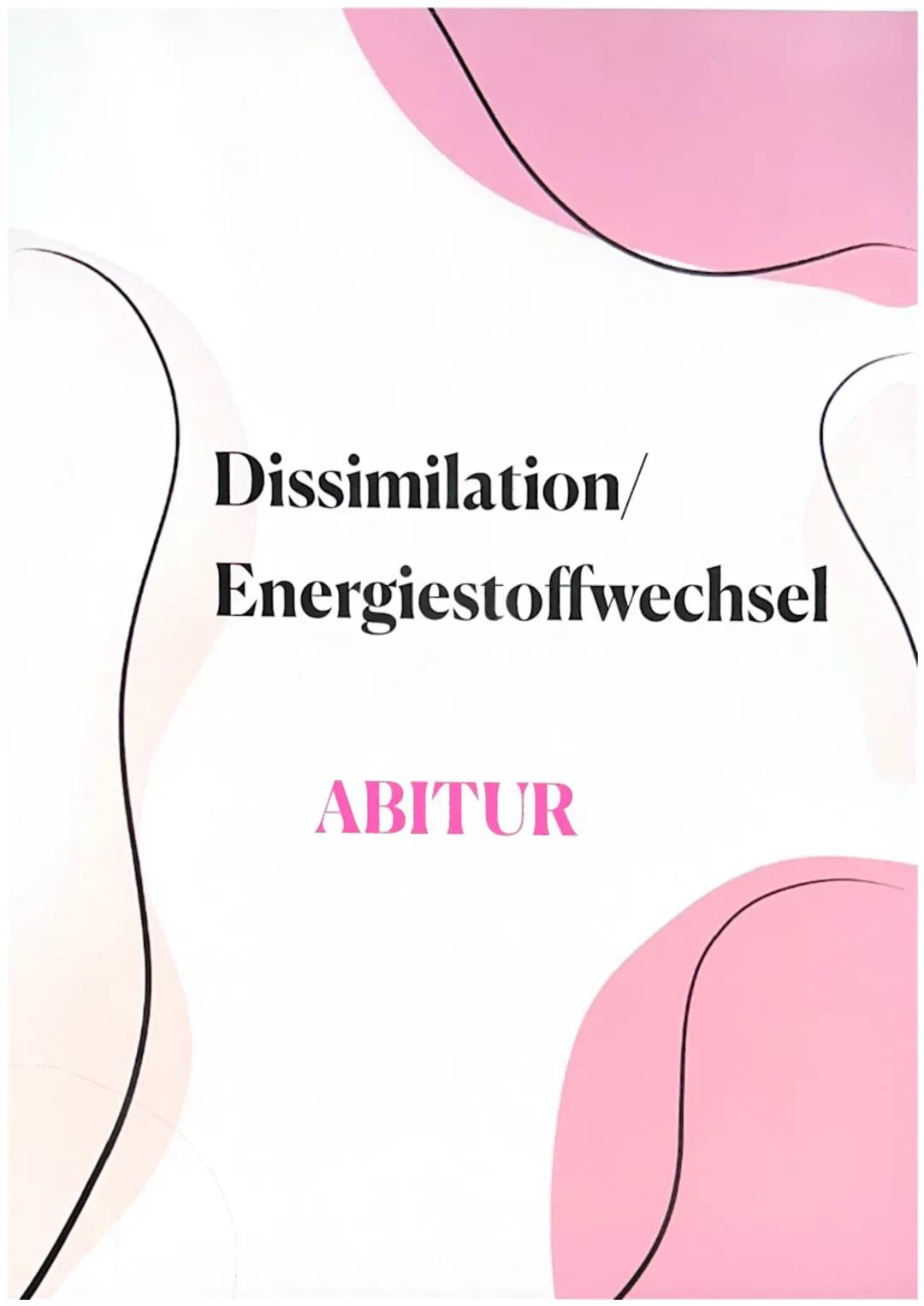 Dissimilation/
Energiestoffwechsel
ABITUR Dissimilation
1. Fachbegriffe zum Energiestoffwechsel erklären
• Dissimilation
· Reduktions-
aquiv