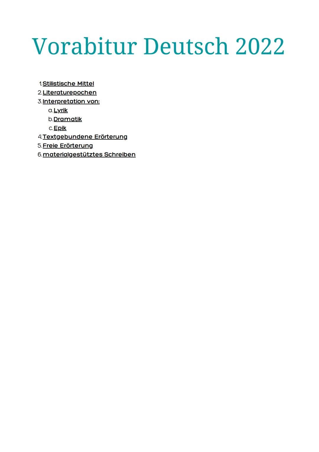 Vorabitur Deutsch 2022
1. Stilistische Mittel
2. Literaturepochen
3. Interpretation von:
a. Lyrik
b. Dramatik
c. Epik
Textgebundene Erörteru