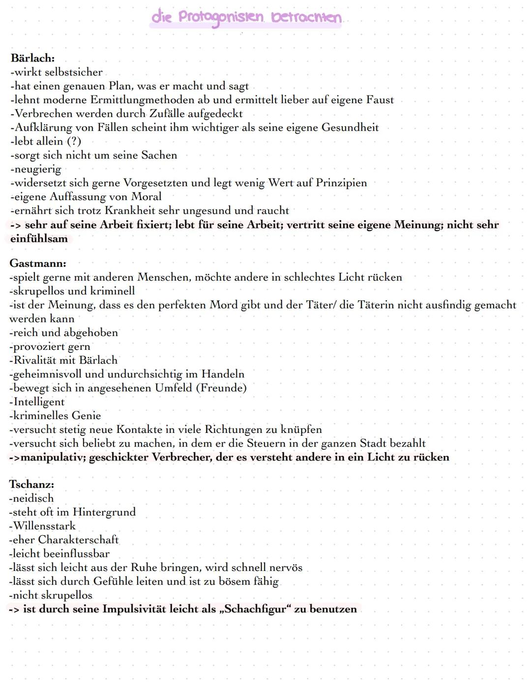Bärlach:
-wirkt selbstsicher
-hat einen genauen Plan, was er macht und sagt
-lehnt moderne Ermittlungmethoden ab und ermittelt lieber auf ei