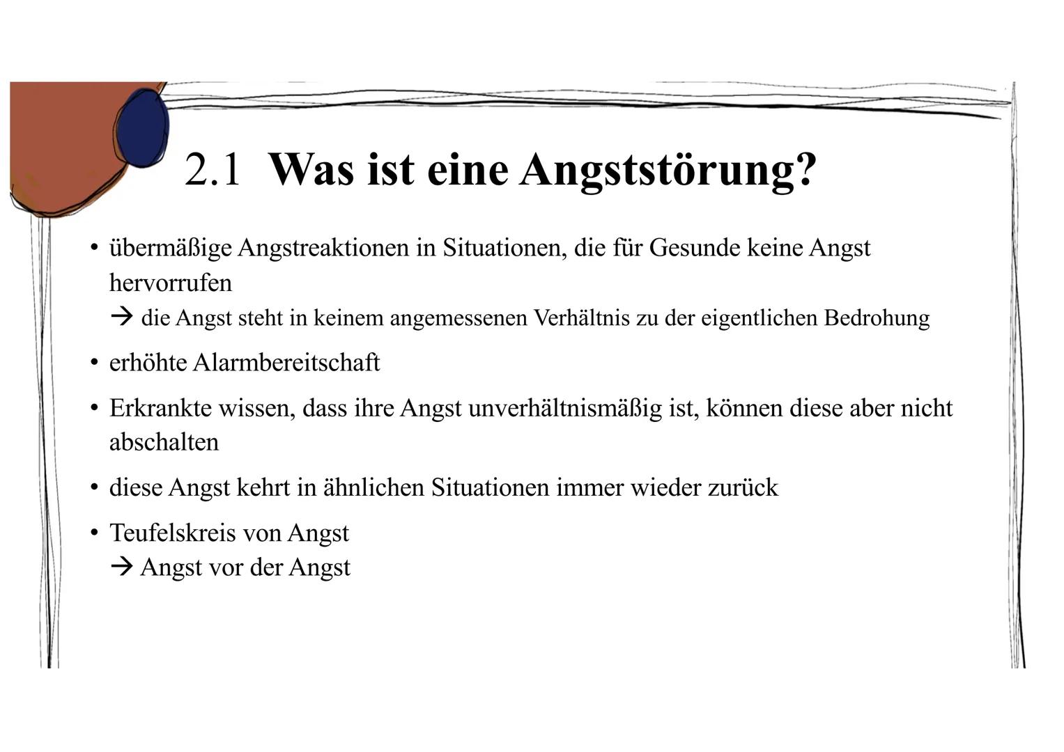 2. Angststörung ●
●
●
2.1 Was ist eine Angststörung?
übermäßige Angstreaktionen in Situationen, die für Gesunde keine Angst
hervorrufen
→ di