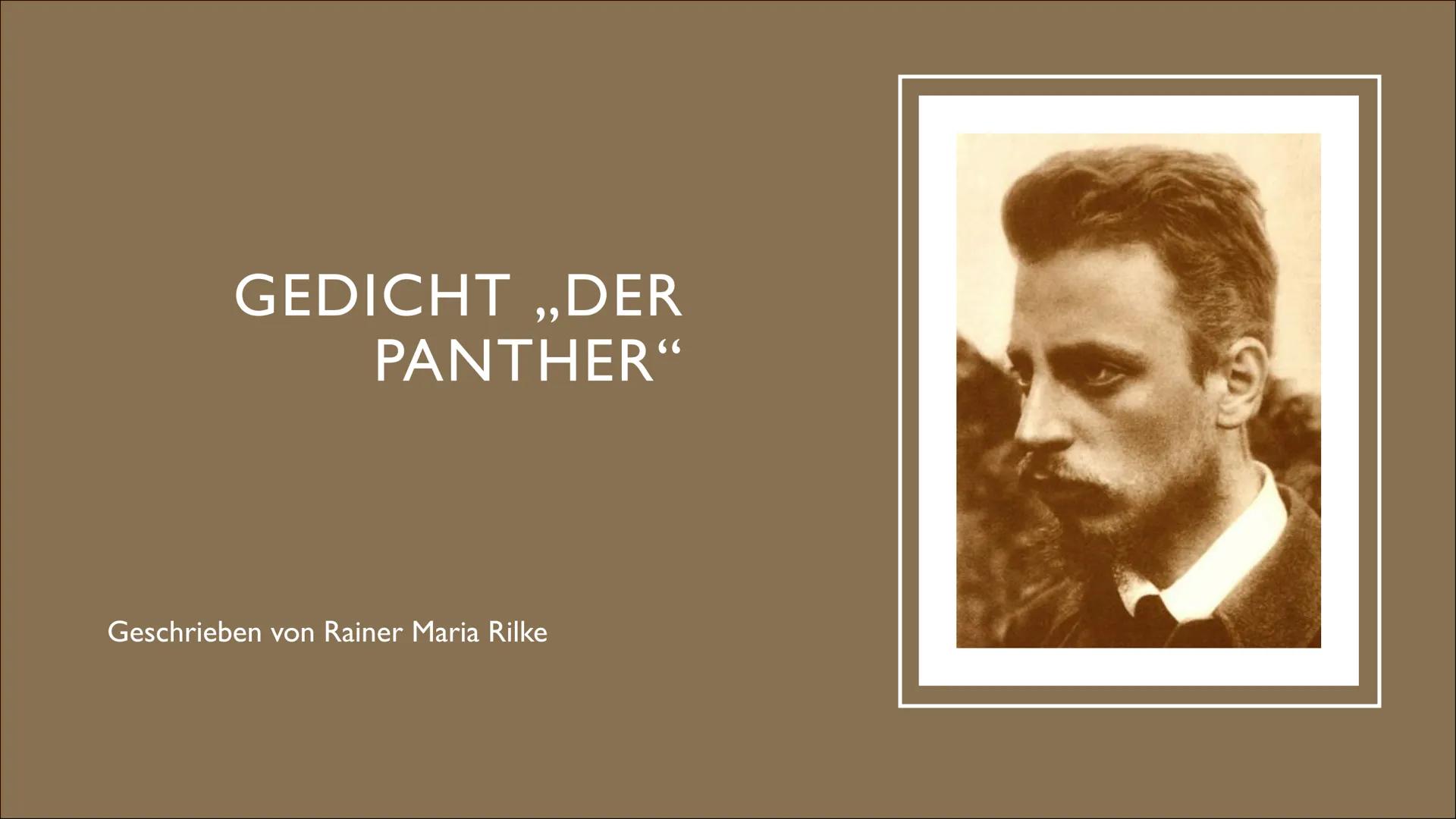 GEDICHT ,,DER
PANTHER"
Geschrieben von Rainer Maria Rilke ●
●
●
●
●
Das Gedicht
Der Inhalt
INHALTSVERZEICHNIS
Stimmung der Situation und ihr
