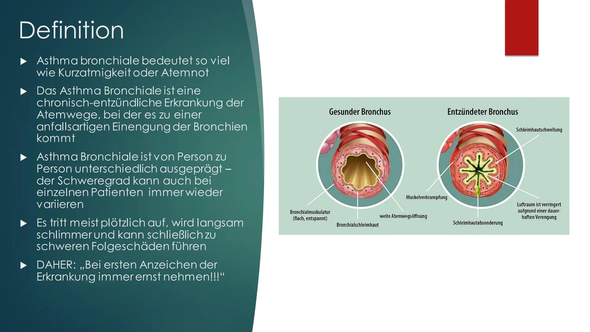 Asthma Bronchiale Definition
Asthma bronchiale bedeutet so viel
wie Kurzatmigkeit oder Atemnot
Das Asthma Bronchiale ist eine
chronisch-entz