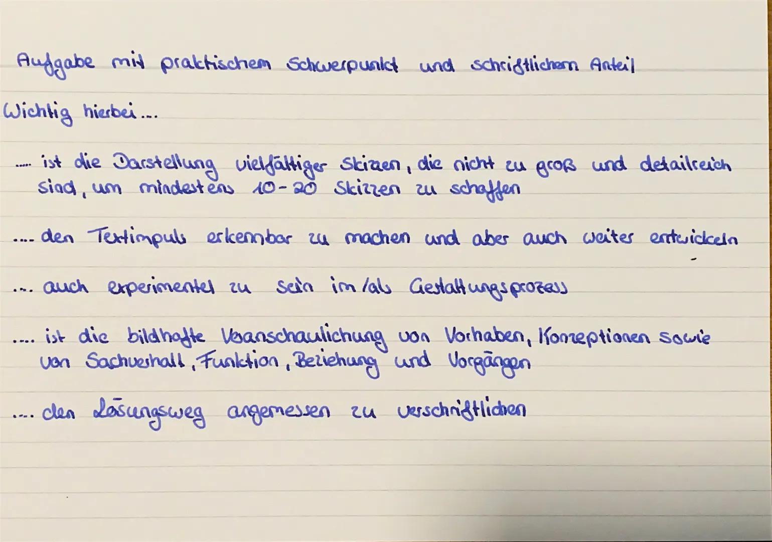 Aufgabe mit praktischem Schwerpunkt und schriftlichern Anteil
Wichtig hierbei...
ist die Darstellung vielfältiger Skizzen, die nicht zu groß