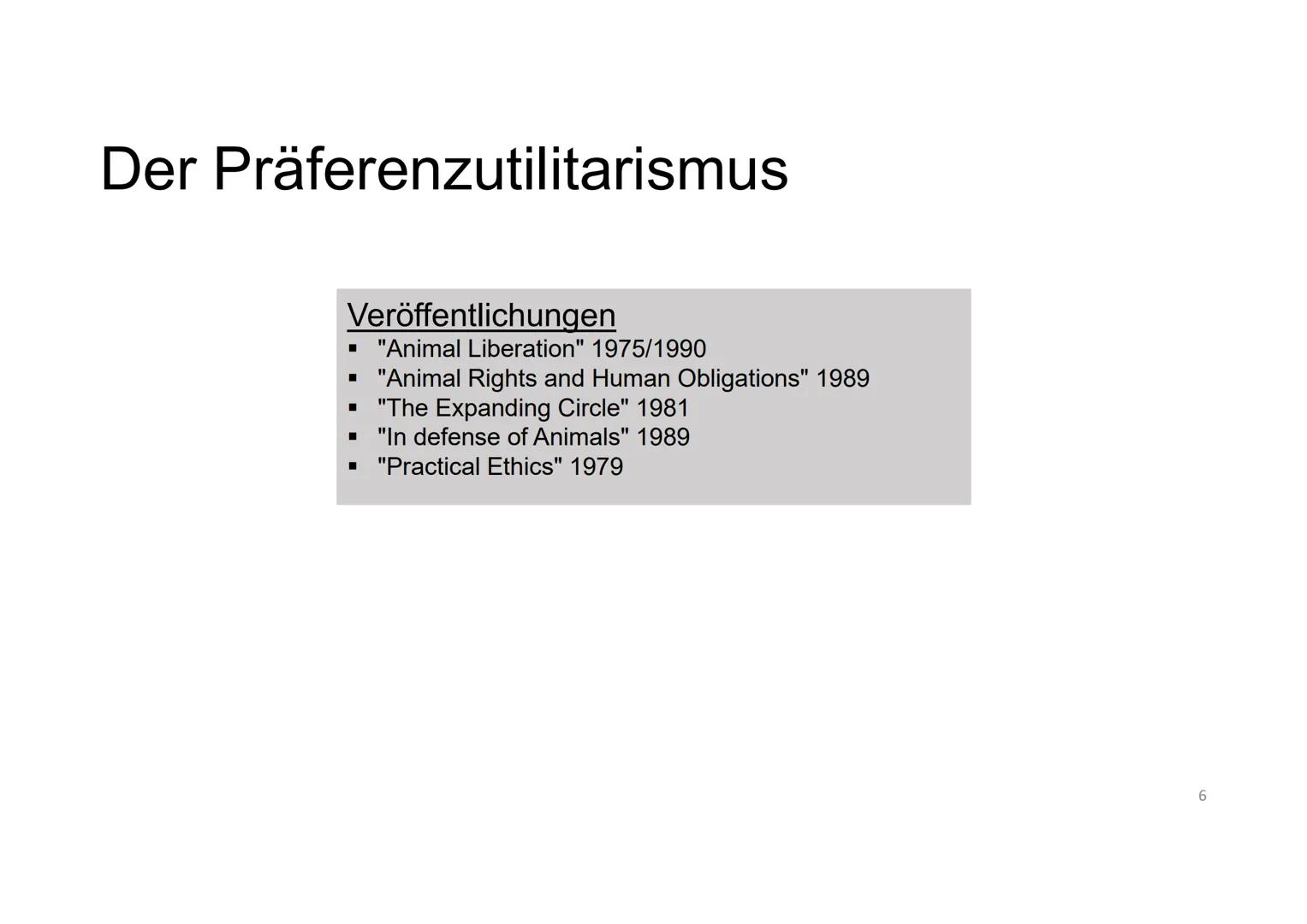 Peter
Singer
Der Präferenzutilitarismus Leben
Seine Eltern
wandern 1938
nach Australien
aus
Geboren am
6. Juli 1946 in
Melbourne
Ausbildung