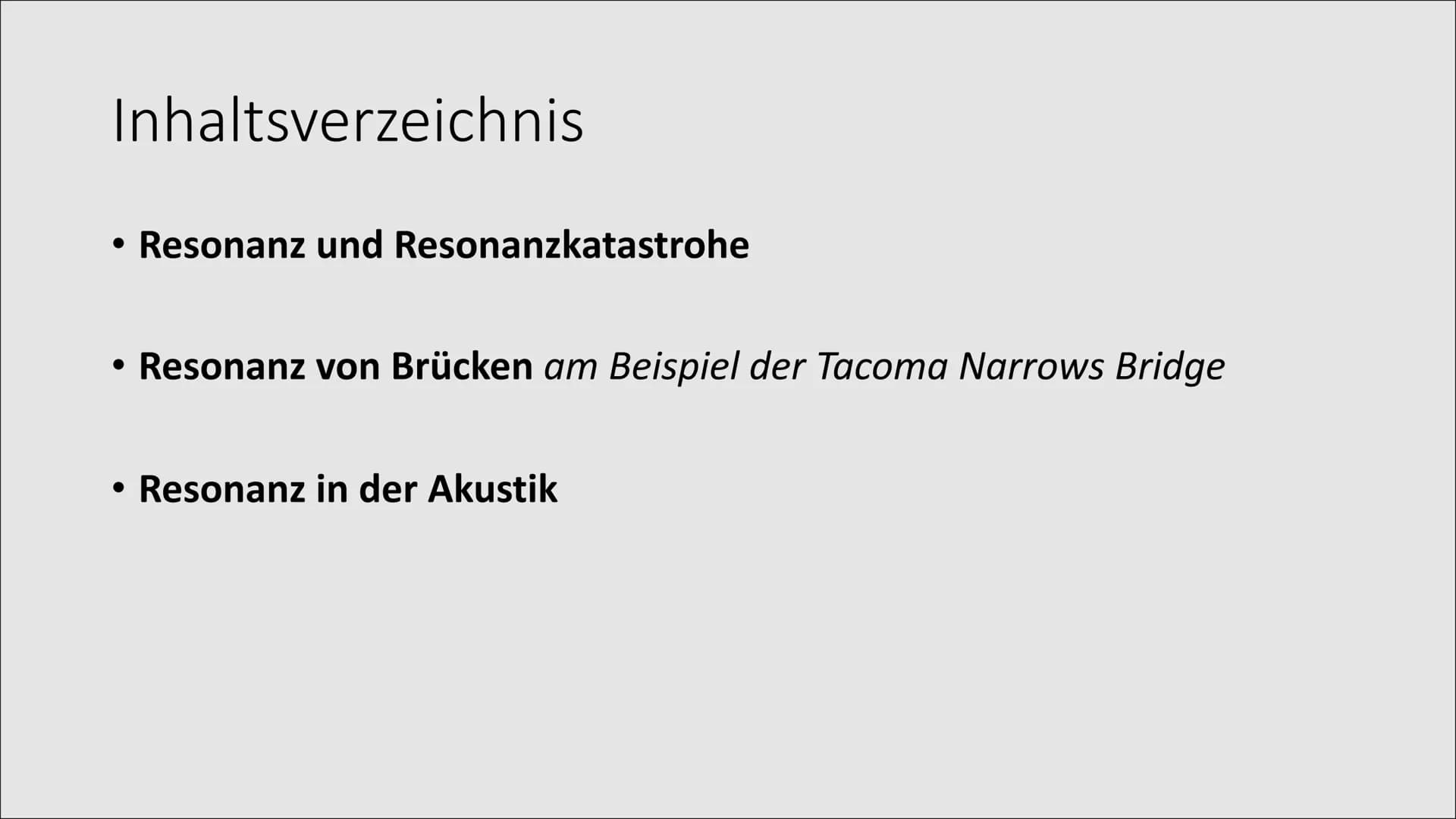 Resonanzkatastrophe
PowerPoint von Marlene und Anneke # Inhaltsverzeichnis
* Resonanz und Resonanzkatastrohe
* Resonanz von Brücken *am Beis