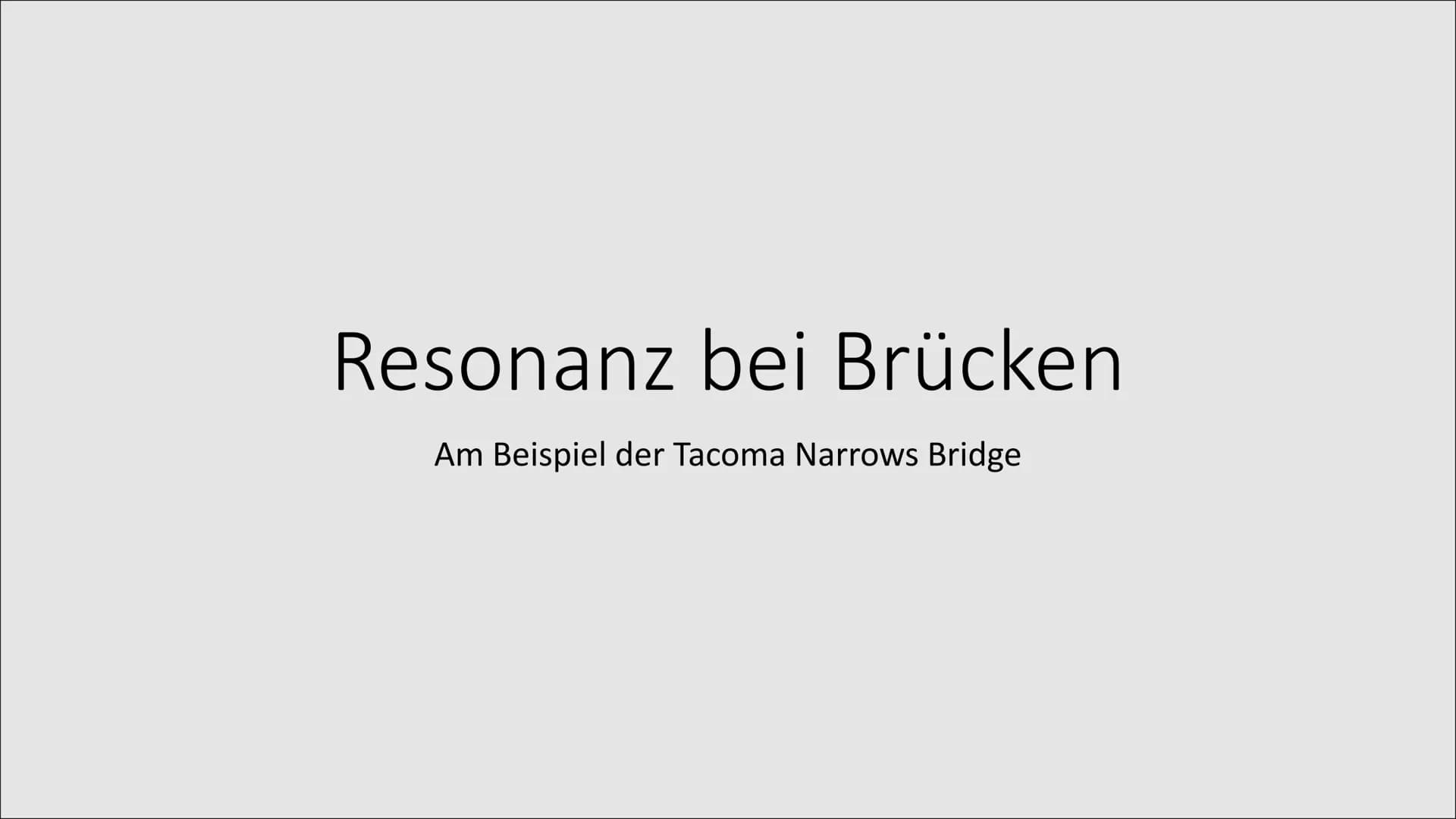 Resonanzkatastrophe
PowerPoint von Marlene und Anneke # Inhaltsverzeichnis
* Resonanz und Resonanzkatastrohe
* Resonanz von Brücken *am Beis