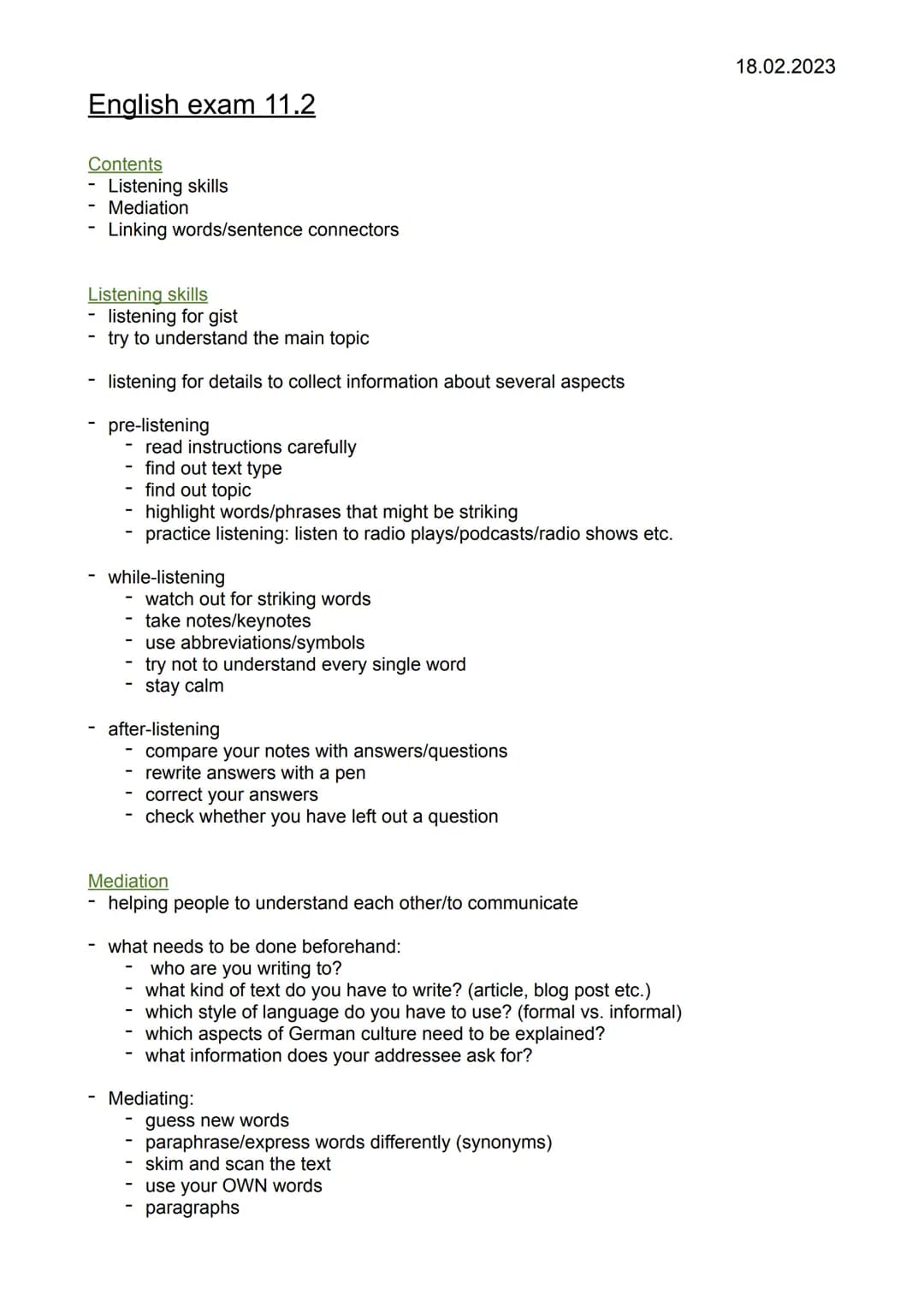 # English exam 11.2
18.02.2023
**Contents**
- Listening skills
- Mediation
- Linking words/sentence connectors
**Listening skills**
- list