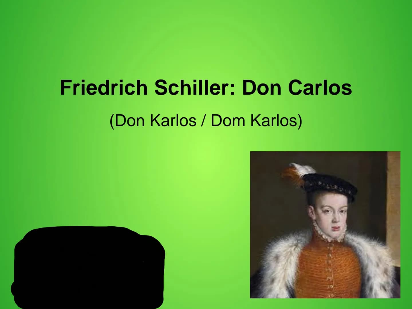 Friedrich Schiller: Don Carlos
(Don Karlos / Dom Karlos) # Gliederung
.Biographische Einordnung
.Personenkonstellation
.Inhalt
.Epochen
.Qu