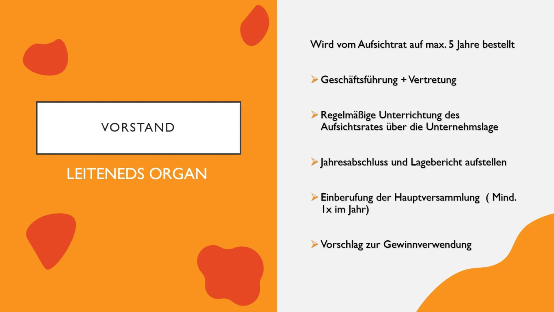 AKTIENGESELLSCHAFT
Teil II
Organe ORGANE DER AG
Vorstand
Aufsichtsrat
Hauptversammlung VORSTAND
LEITENEDS ORGAN
Wird vom Aufsichtrat auf