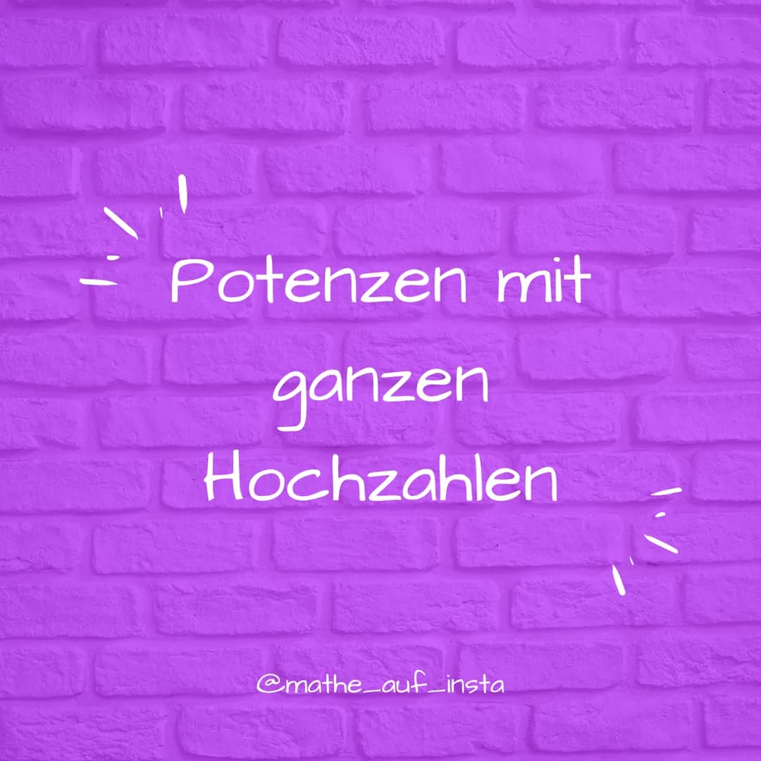 Potenzen mit
ganzen
Hochzahlen
@mathe_auf_insta $2^4 = 2 \cdot 2 \cdot 2 \cdot 2 = 16$
Basis (Grundzahl)
Exponent (Hochzahl)
@mathe_auf_i