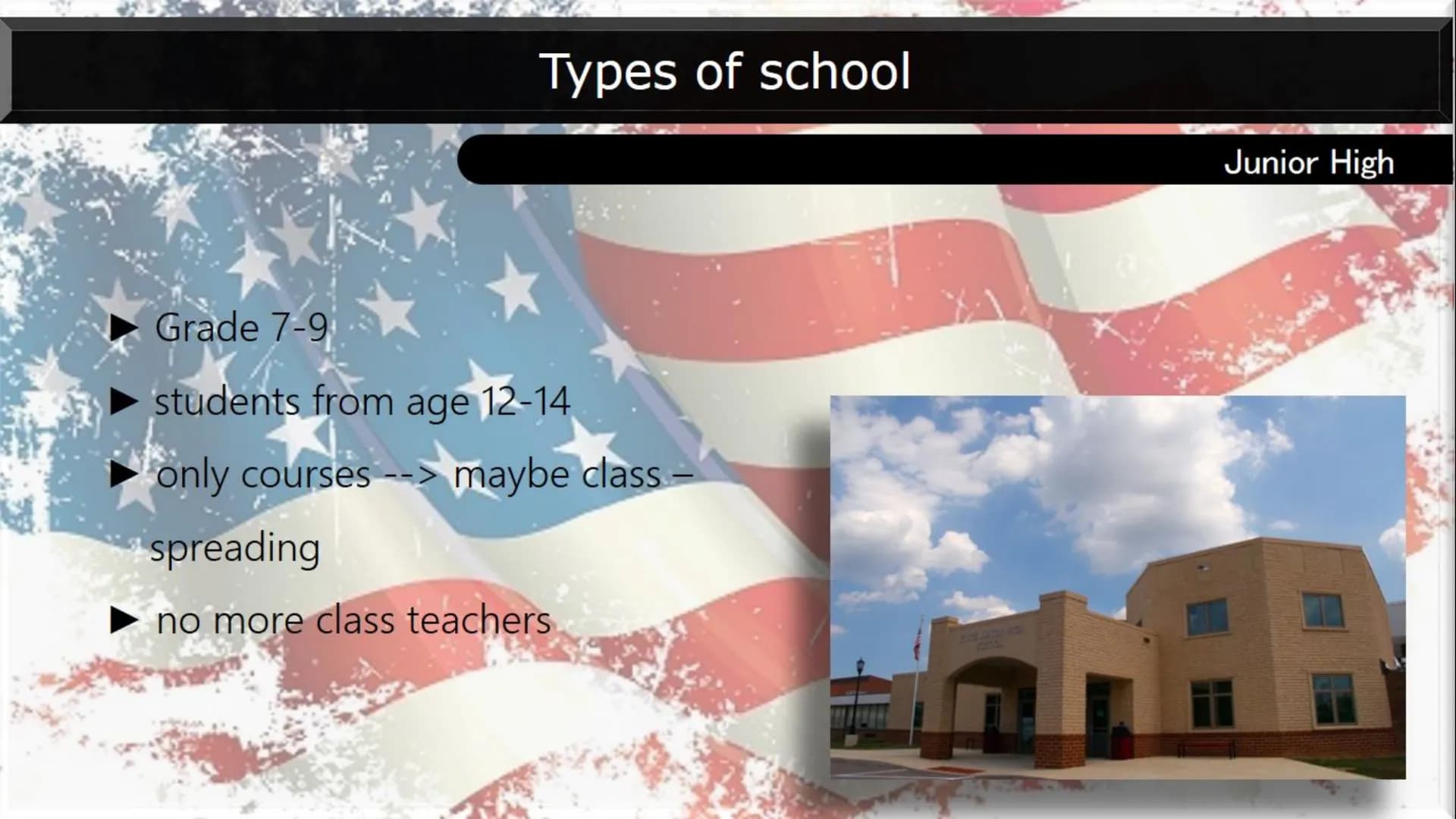 # AMERICAN SCHOOL SYSTEM
## Types of school:
Many school types:
* Elementary school
* Middle school
* Junior High
* High school
##