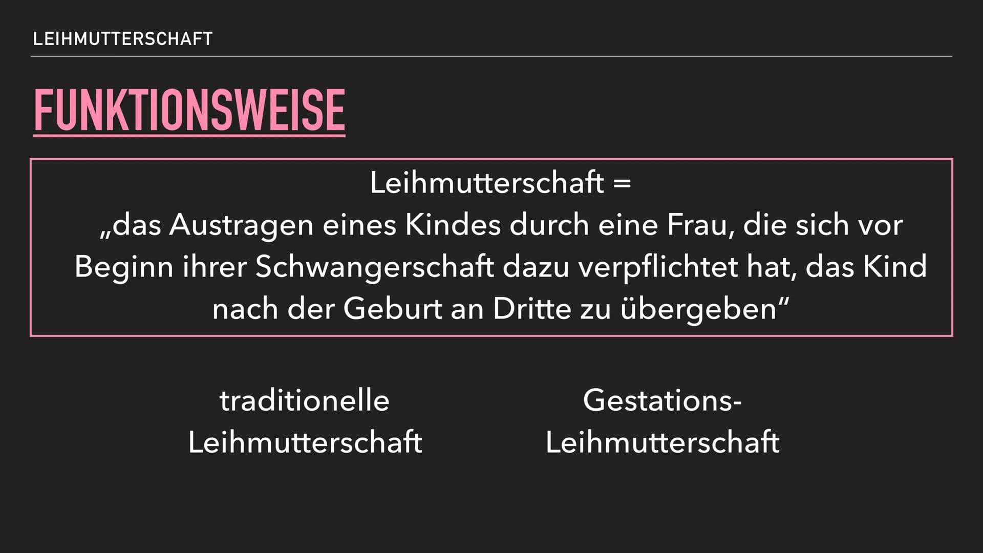 # LEIHMUTTERSCHAFT
## Definition
> "Das Austragen eines Kindes durch eine Frau, die sich vor Beginn ihrer Schwangerschaft dazu verpflichtet