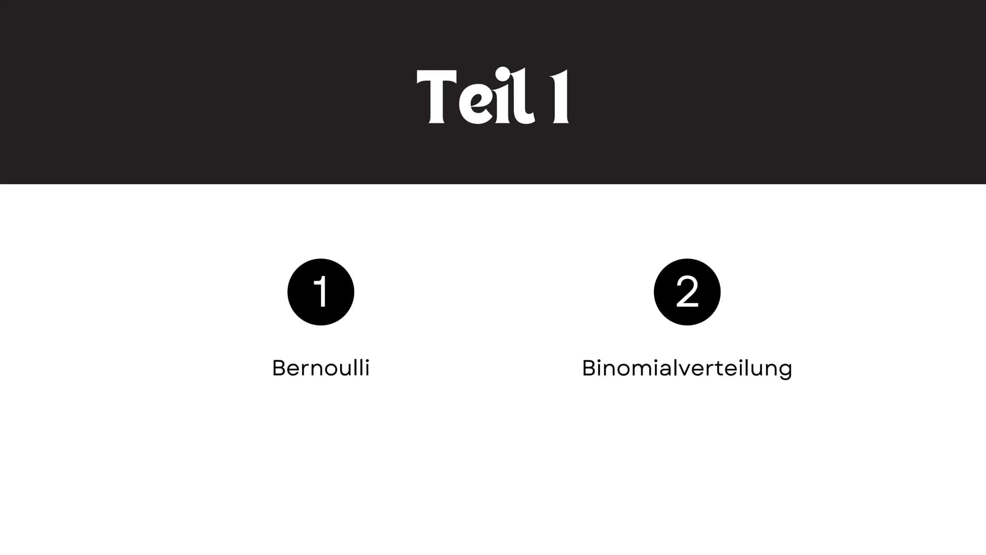 BINOMIALVERTEILUNG
Von Lea und Nicole # Teil 1
1
Bernoulli
2
Binomialverteilung # Bernoulli -
## EXPERIMENT
Als Bernoulli-Experiment bez
