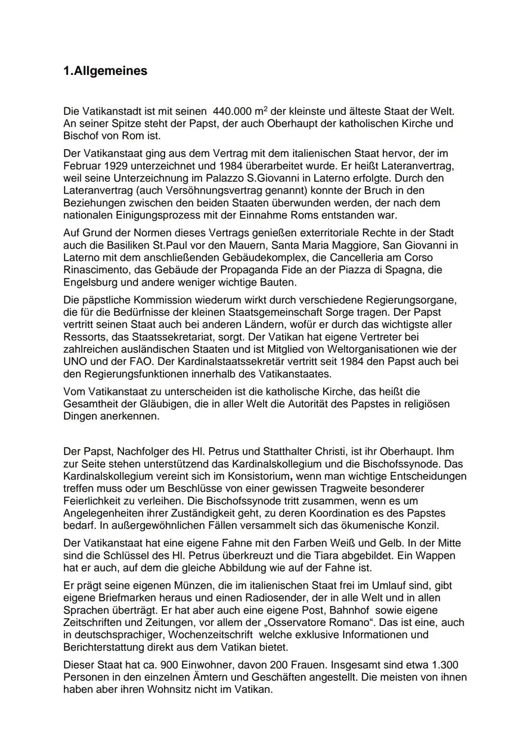 # Der Vatikan
## 1. Allgemeines
- 440.000 m² (kleinster und ältester Staat)
- ca. 900 Einwohner
- Lateranvertrag
- Kardinalskollegium und B