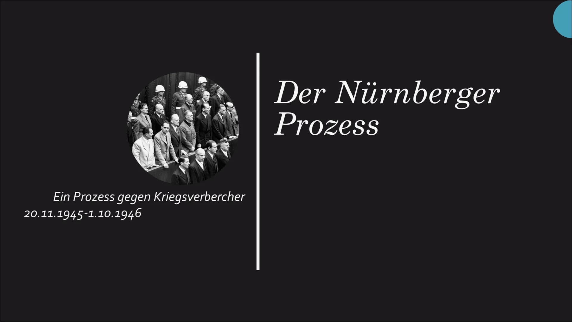 # Nürnberger Prozess
EIN PROZESS GEGEN KRIEGSVERBRECHER
Die Nürnberger Prozesse waren eine Reihe von
Gerichtsverfahren, bei denen die NS-Ha