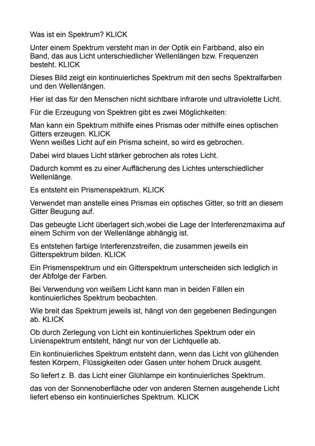 Was ist ein Spektrum? KLICK
Unter einem Spektrum versteht man in der Optik ein Farbband, also ein
Band, das aus Licht unterschiedlicher Well