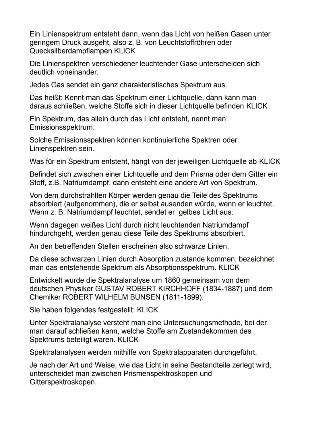 Was ist ein Spektrum? KLICK
Unter einem Spektrum versteht man in der Optik ein Farbband, also ein
Band, das aus Licht unterschiedlicher Well