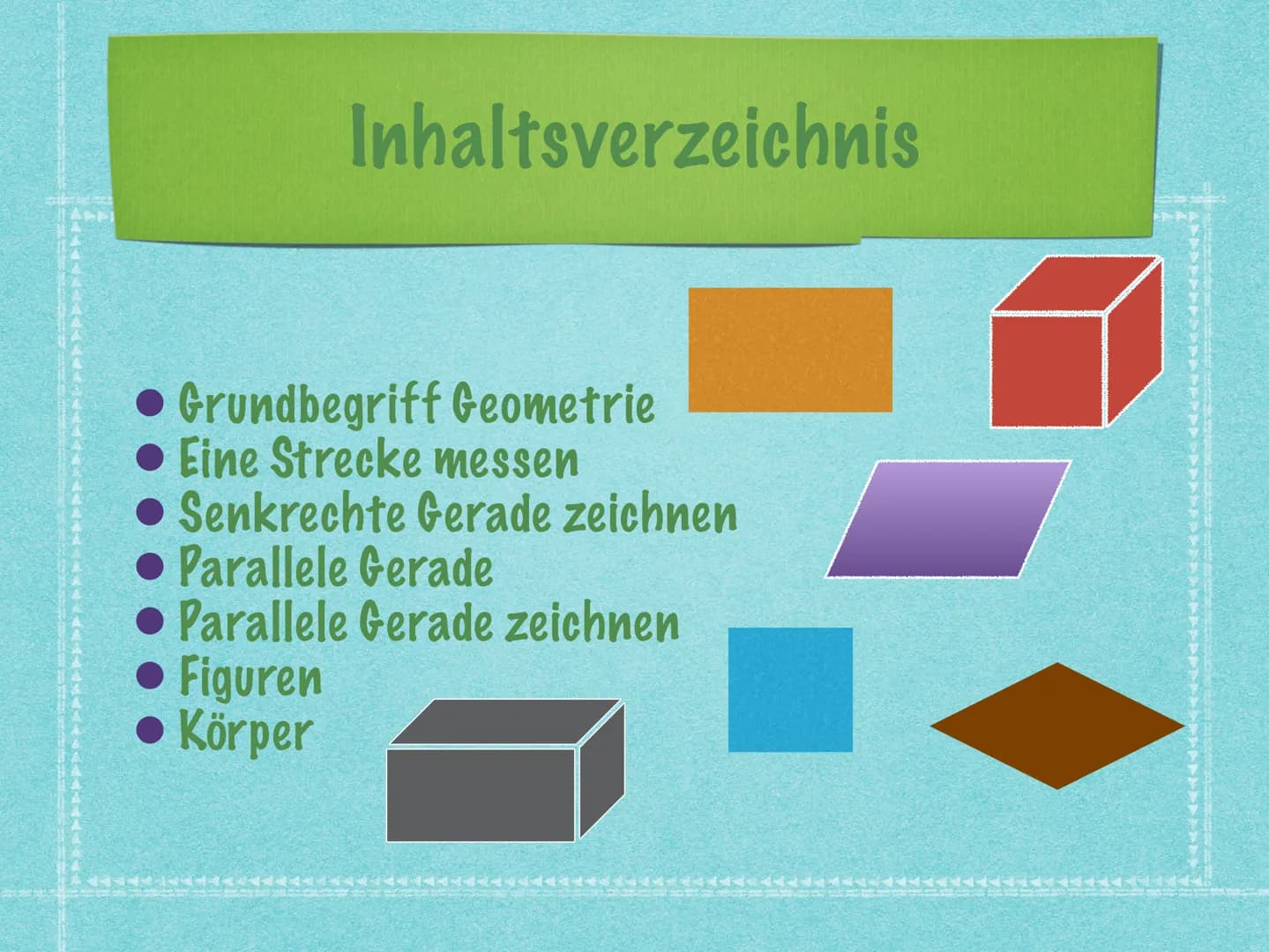 Geometrie # Inhaltsverzeichnis
* Grundbegriff Geometrie
* Eine Strecke messen
* Senkrechte Gerade zeichnen
* Parallele Gerade
* Parallele Ge