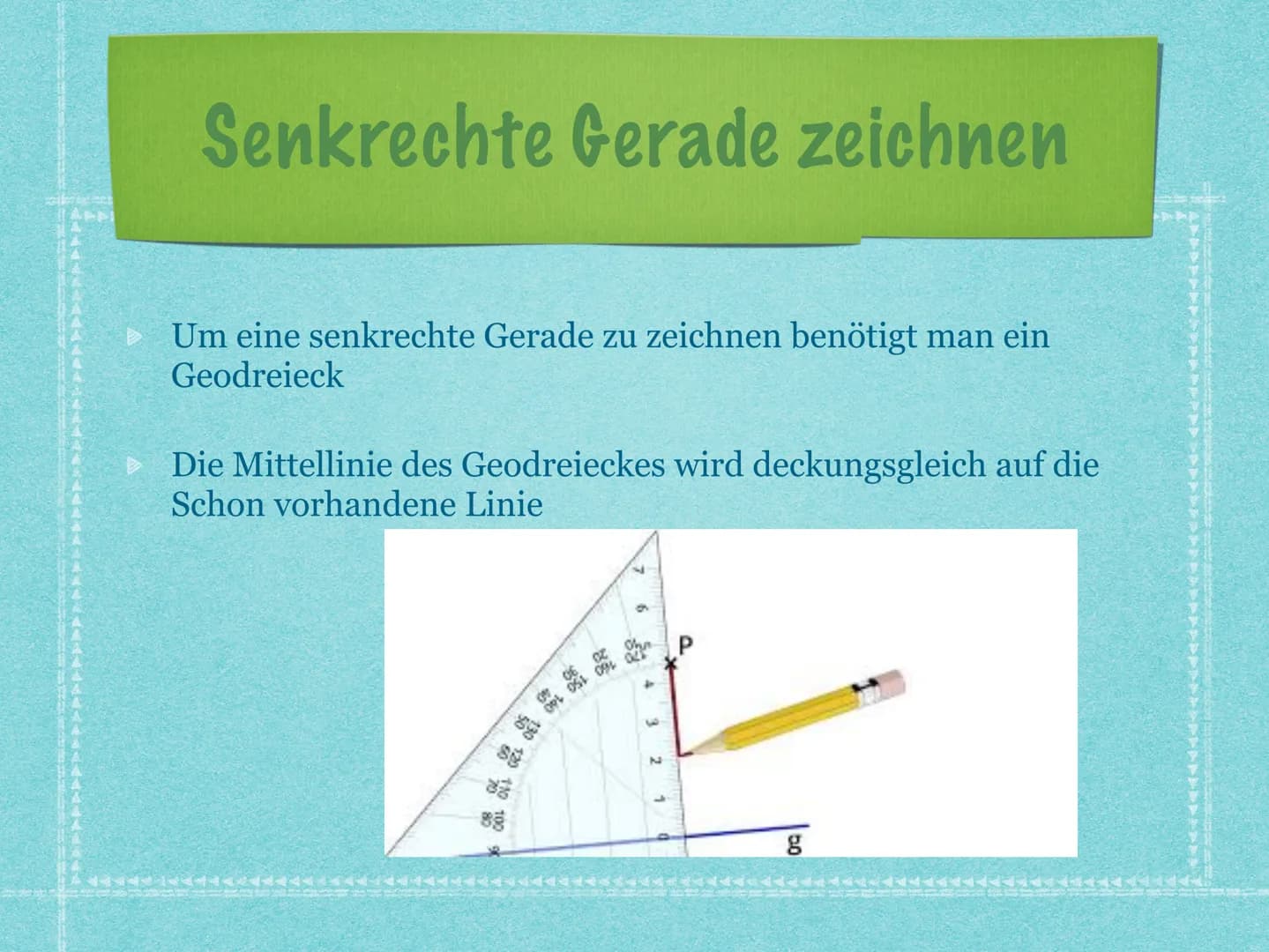 Geometrie # Inhaltsverzeichnis
* Grundbegriff Geometrie
* Eine Strecke messen
* Senkrechte Gerade zeichnen
* Parallele Gerade
* Parallele Ge