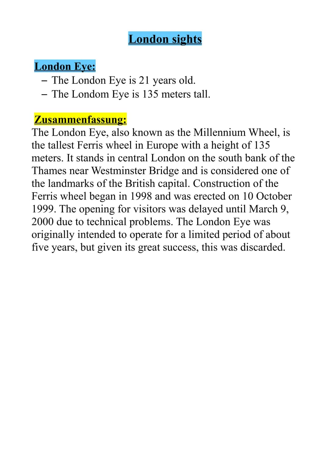 # London sights
## Tower Bridge:
- The Tower Bridge is 135 years old.
- The Tower Bridge is 240m long and 65m tall.
## Zusammenfassung:
To