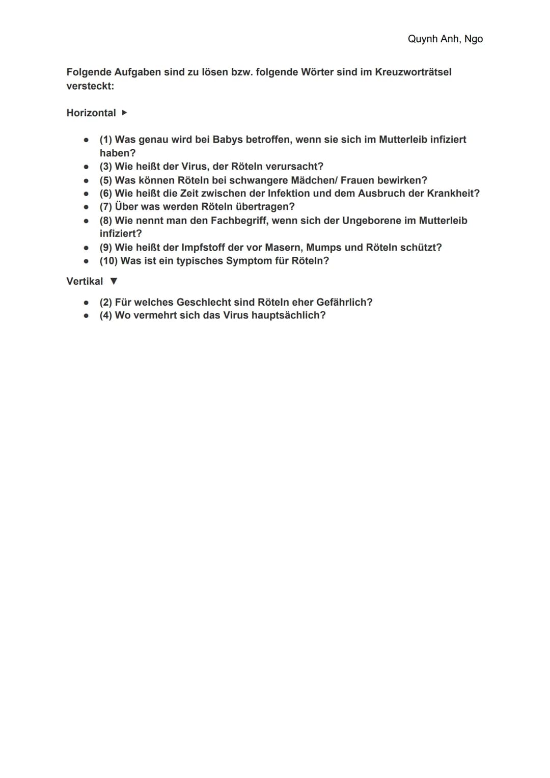 <p>Quynh Anh, Ngo</p>
<h2>Allgemeine Informationen</h2>
<p>Die Röteln sind eine hochansteckende Krankheit, die durch Rötelviren ausgelöst w