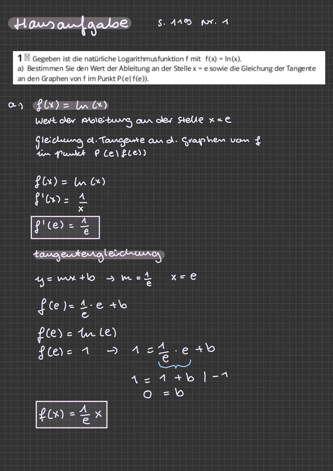 # Hausaufgabe
S. 119 Nr. 1
1. Gegeben ist die natürliche Logarithmusfunktion f mit $f(x) = \ln(x)$.
a) Bestimmen Sie den Wert der Ableitung