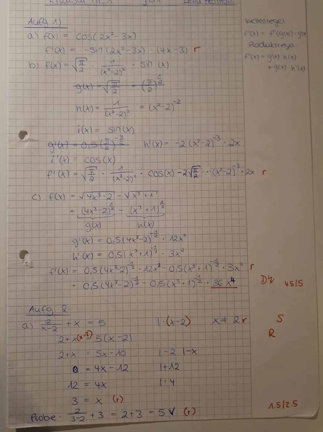 # Aufg 1)
a) $f(x) = \cos(2x^2-3x)$
$f'(x) = -\sin(2x^2-3x) \cdot (4x-3) \ r$
b) $f(x) = \sqrt{\frac{\pi}{2}} \cdot \frac{1}{(x^2-2)^2} \c