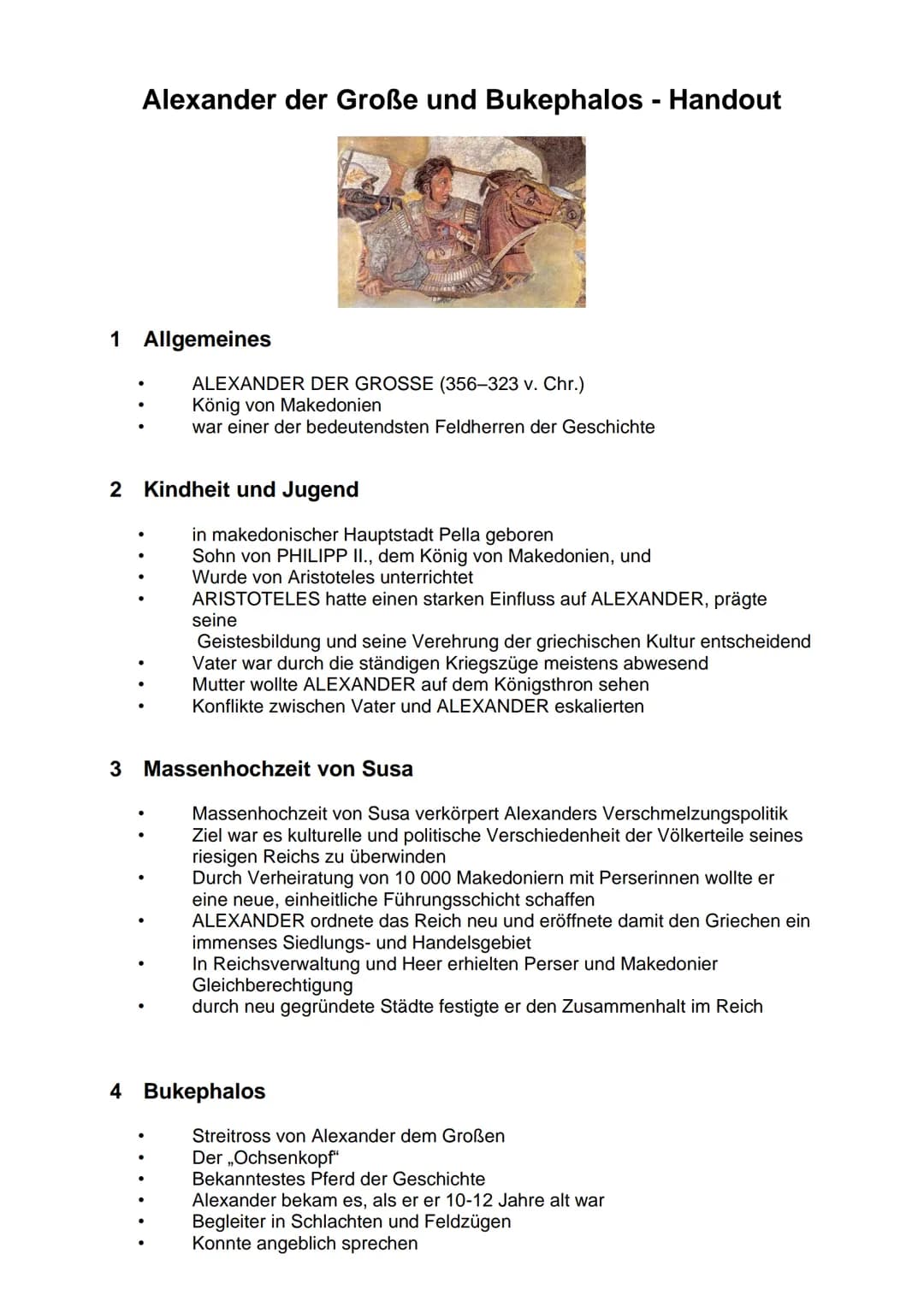 # Alexander der Große und Bukephalos - Handout
## 1 Allgemeines
* ALEXANDER DER GROSSE (356-323 v. Chr.)
* König von Makedonien
* war eine