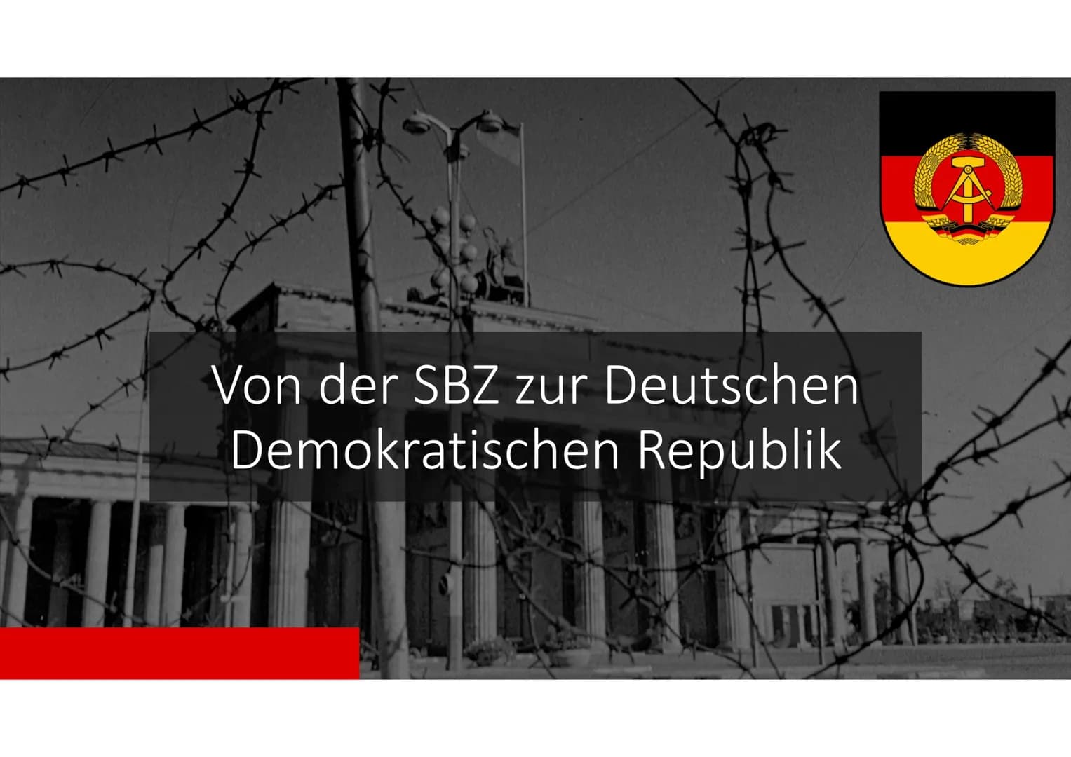 Von der SBZ zur Deutschen
Demokratischen Republik # Entnazifizierung und Sowjetisierung
* Besetzung der SBZ von der SMAD
* Start der Maßnahm