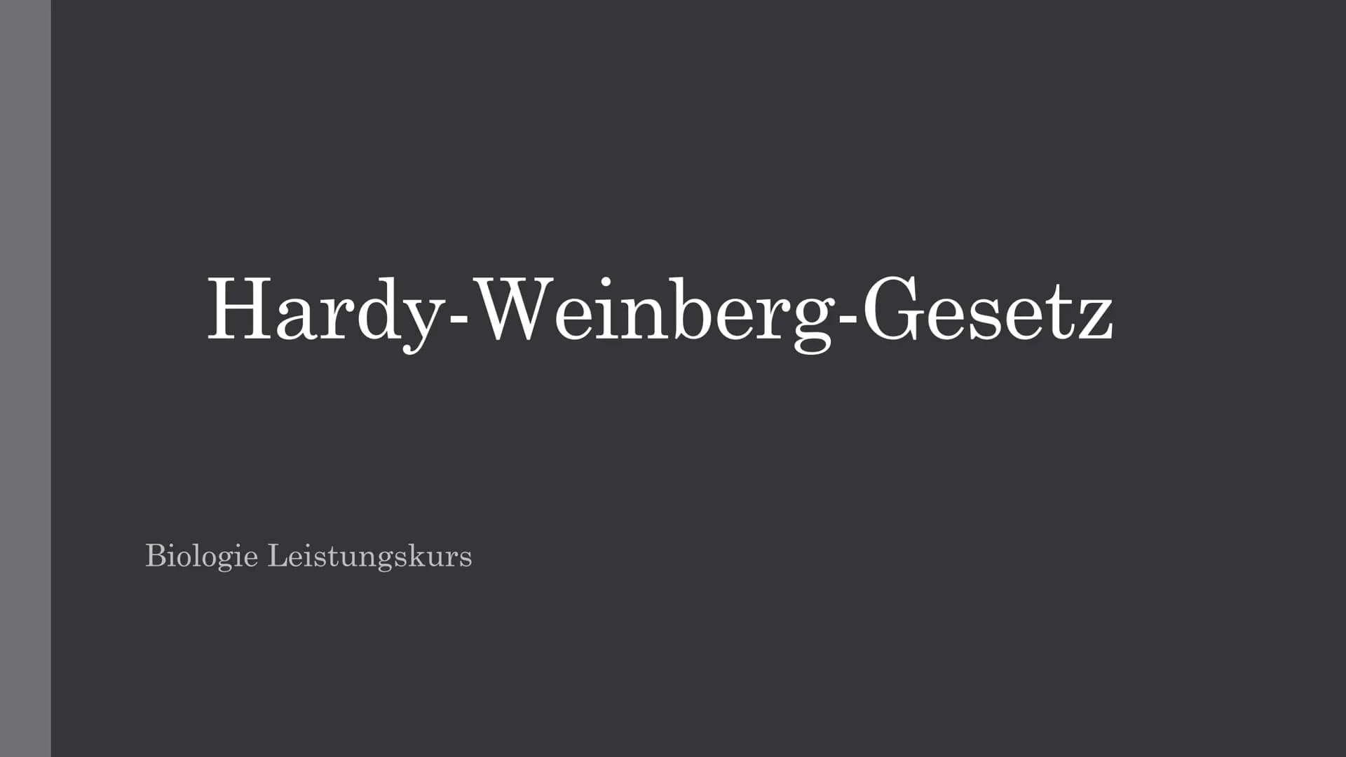 # Biologie
## Hardy-Weinberg-Gesetz
### Entwickler
- Godfrey Harold Hardy
- Mathematiker
- Wilhelm Weinberg
- Arzt und Vererbungsforscher
-