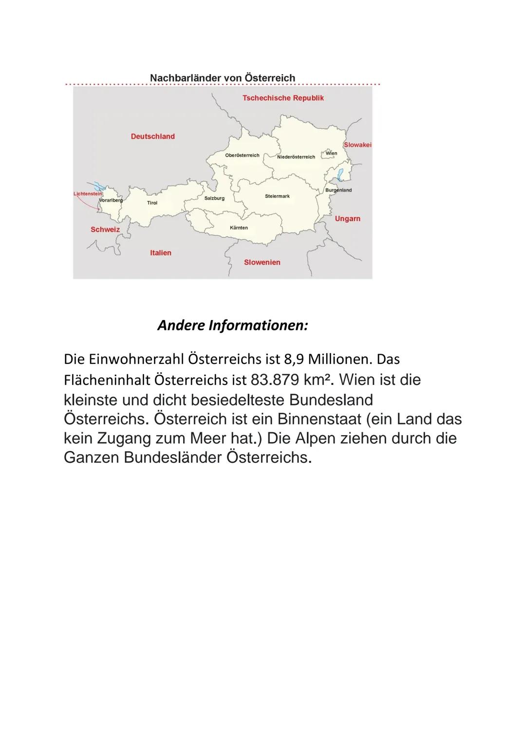 # Österreich
Österreich ist ein Land in Zentraleuropa. Es hat 9
Bundesländer, 5 Landshaften und 8 Nachbarländer. Die
Hauptstadt ist Wien un