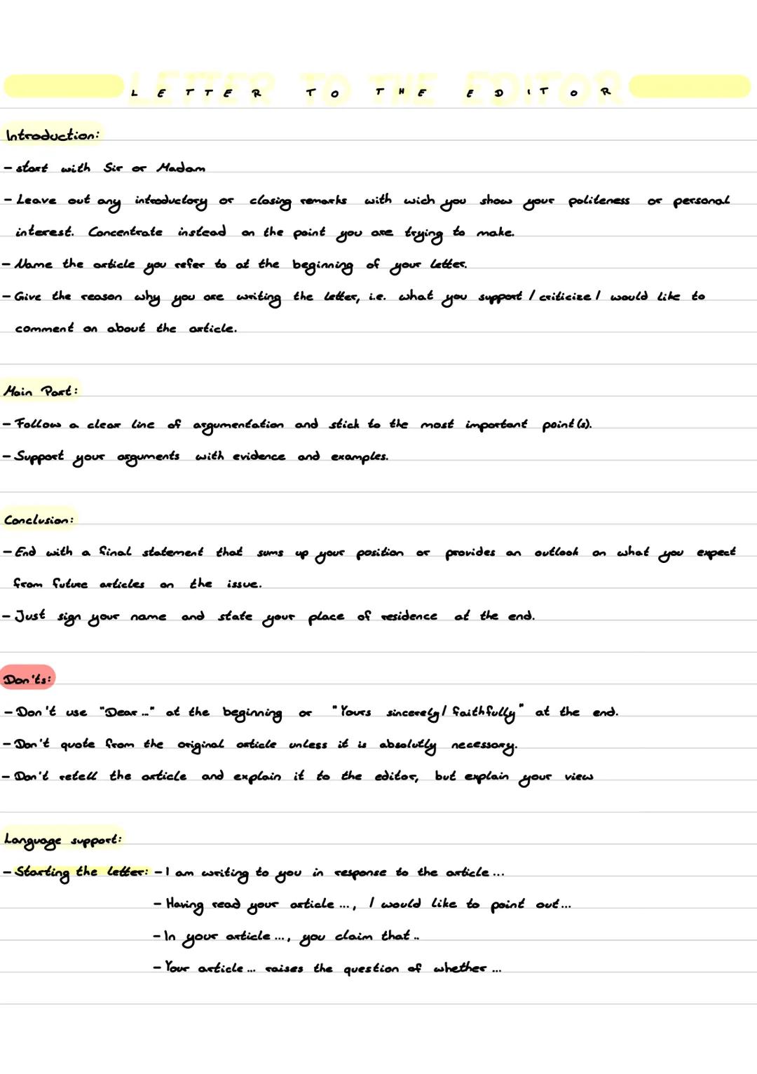 L E T T E R TO THE E D I T O R
Introduction:
-start with Sir or Madam
- Leave out any introductory or closing remarks with wich you show yo