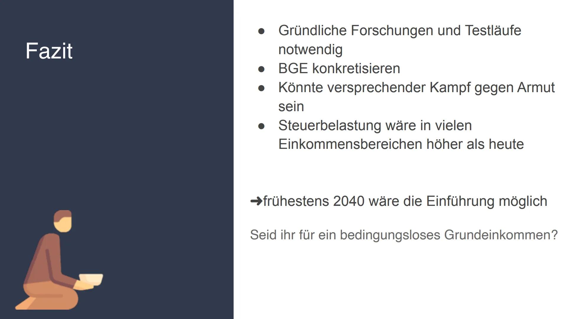 # Bedingungsloses Grundeinkommen (BGE)
Definition:
- Sozialpolitisches Grundeinkommen
- Jeder Bürger erhält vom Staat ausgezahlte finanziel