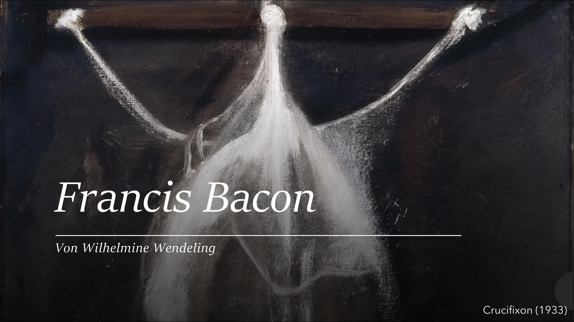 Francis Bacon
Von Wilhelmine Wendeling
Crucifixon (1933) Man standing (1945)
GENERA
●
●
Inhalt
• (Selbst-)Portraits
●
●
Biografie
Kunst Entw
