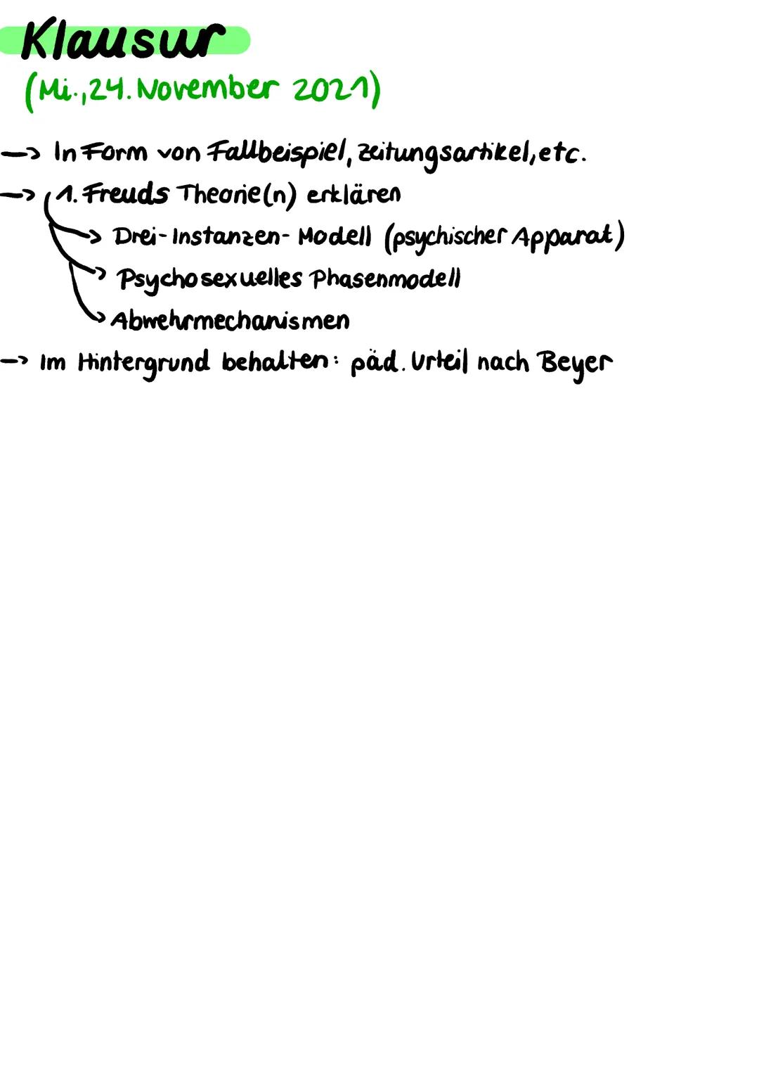 Klausur
(Mi., 24. November 2021)
-In Form von Fallbeispiel, zeitungsartikel, etc.
->11. Freuds Theorie (n) erklären
Drei-Instanzen- Modell (