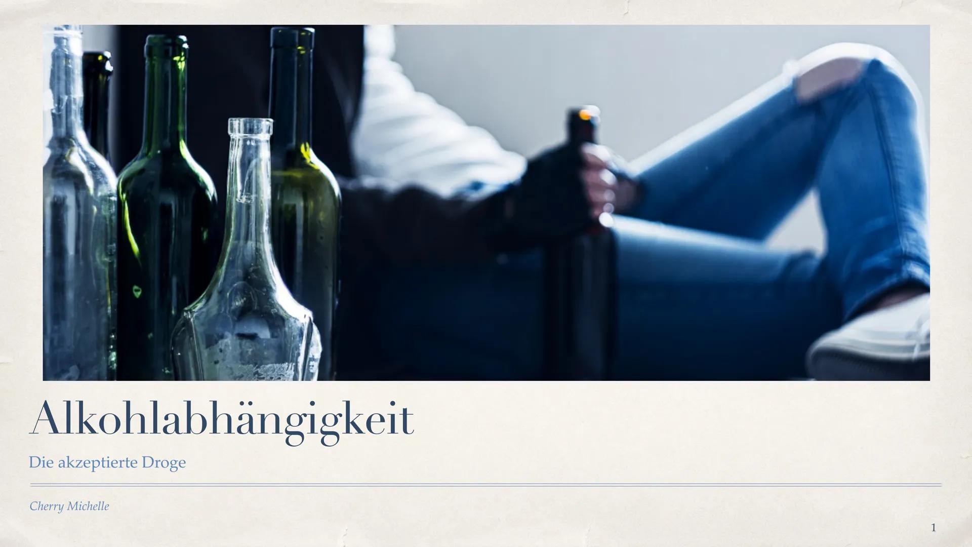 Alkohlabhängigkeit
Die akzeptierte Droge
Cherry Michelle
1 Inhaltsverzeichnis
Was ist Alkohol? - Folie 3
• Was ist Alkoholabhängigkeit ?- Fo