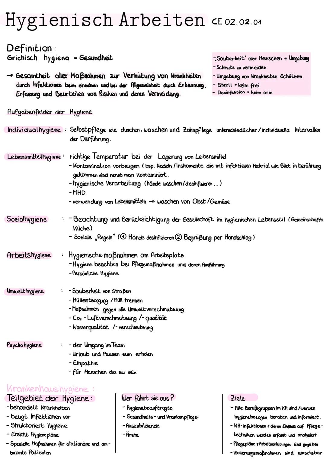 Hygienisch Arbeiten CE 02.02.01
Definition:
Grichisch hygiena = Gesundheit
→ Gesamtheit aller Maßnahmen zur Verhütung von Krankheiten
durch