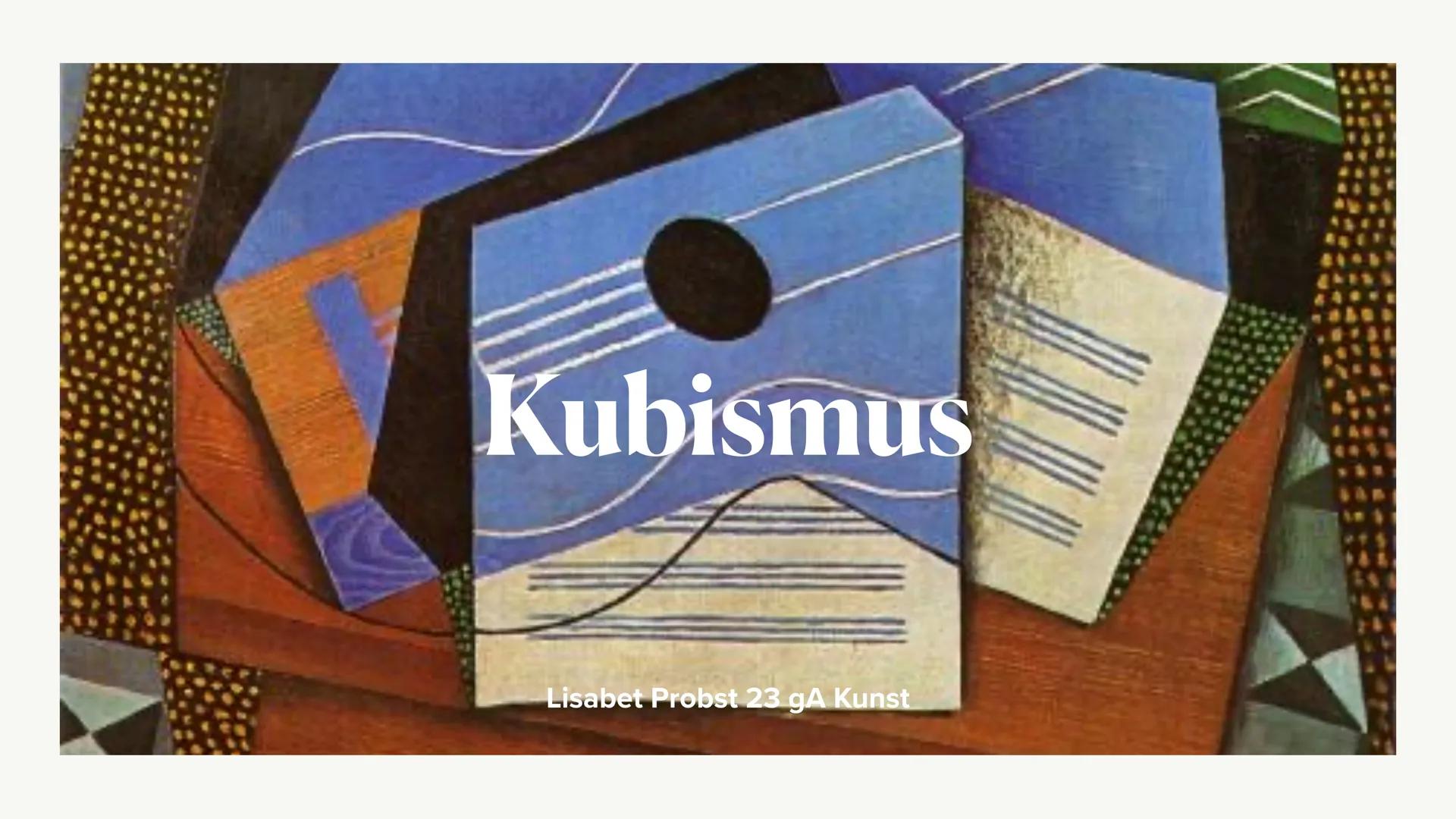 ..Alles in der Kunst bildet sich aus Kugel, Kegel
und Zylinder"
Paul Cézanne Kubismus
Lisabet Probst 23 gA Kunst 1.Begriffserklärung
2.Gesch
