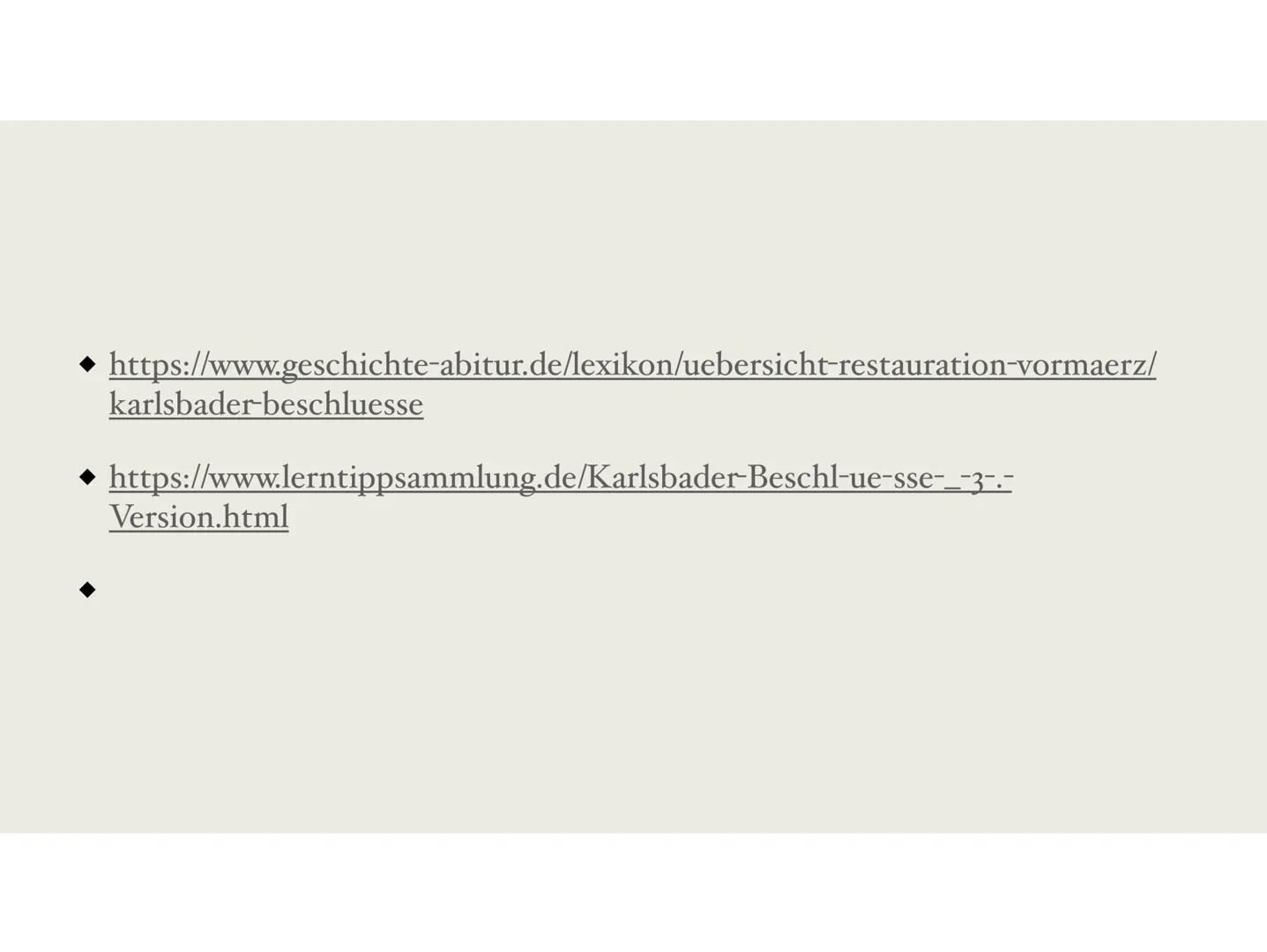 Karlsbader Beschlüsse
Gründe, Beschlüsse, Folgen Karlsbader Beschlüsse
31. August 1819 in Karlsbad
Veranstalter: Klemens Wenzel von Metterni