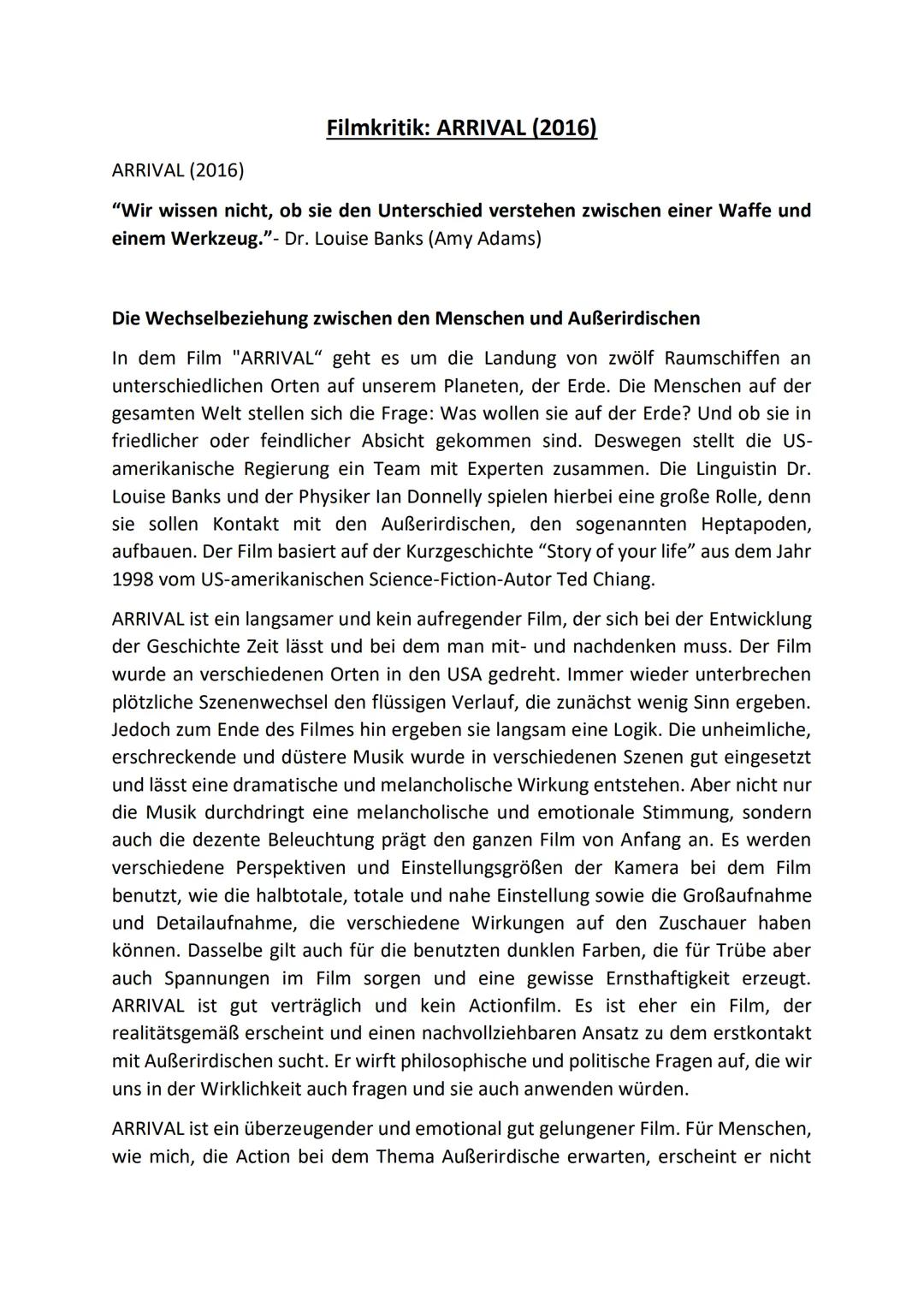 # Filmkritik: ARRIVAL (2016)
ARRIVAL (2016)
"Wir wissen nicht, ob sie den Unterschied verstehen zwischen einer Waffe und
einem Werkzeug."-