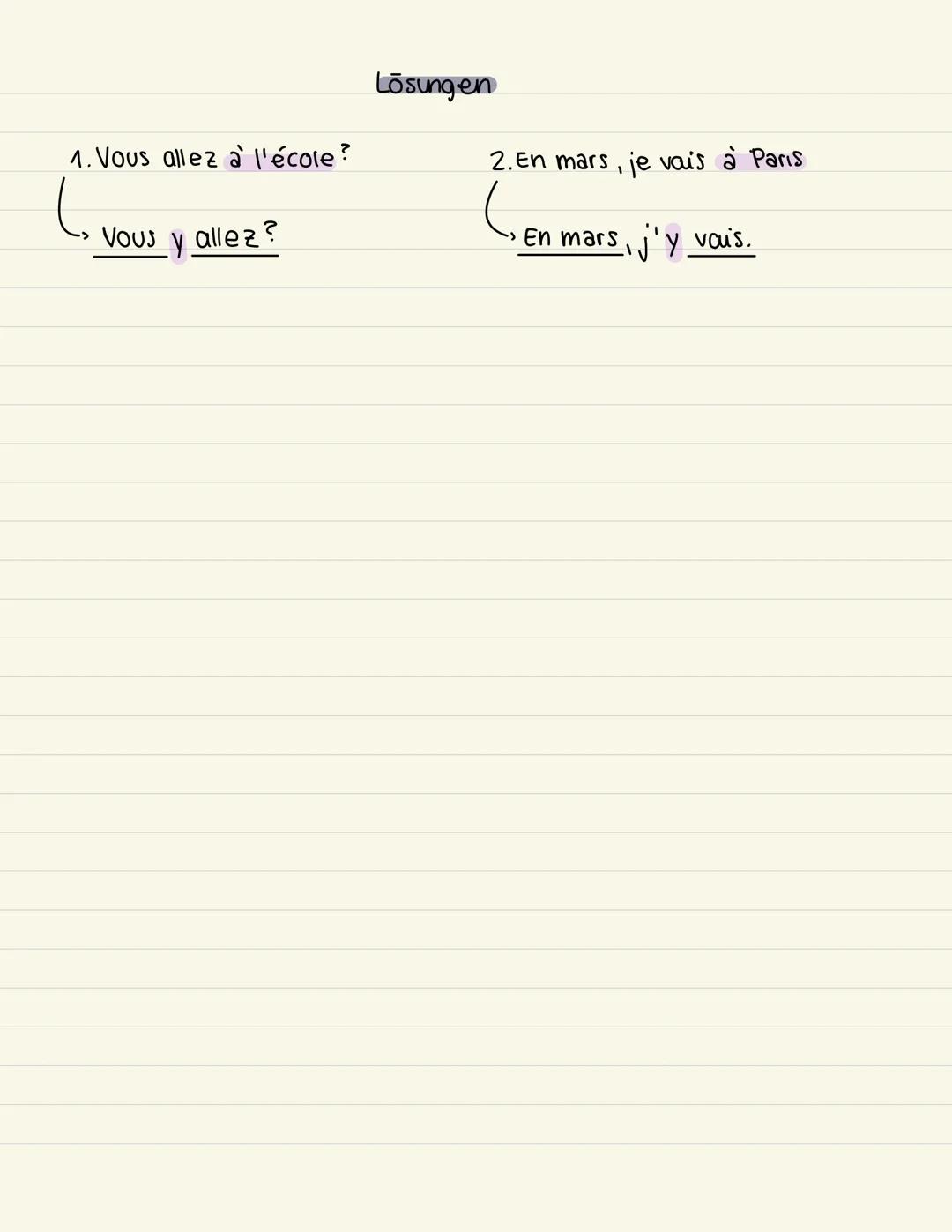 Lösungen
1. Vous allez à l'école?
し
Vous y allez?
2. En mars, je vais à Paris
En mars, j'y vais. Das Pronomen y
y = dort/dorthin
y ers