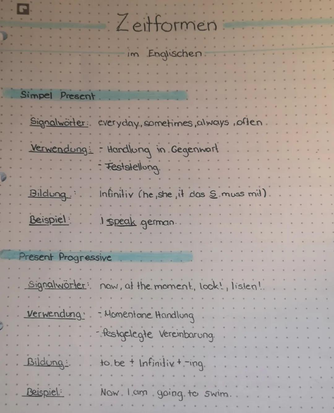 G
# Zeitformen
im Englischen
Simpel Present
Signalwörter: everyday, sometimes, always, often
Verwendung - Handlung in Gegenwart
- Fests